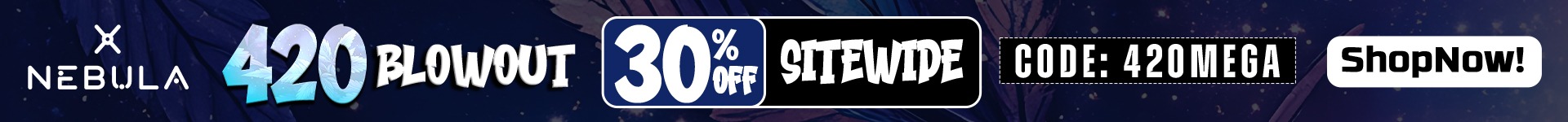 420 Mega Sale - 30% OFF Sitewide